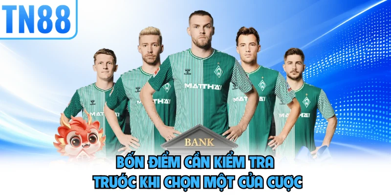 Bốn điểm cần kiểm tra trước khi chọn một cửa cược 